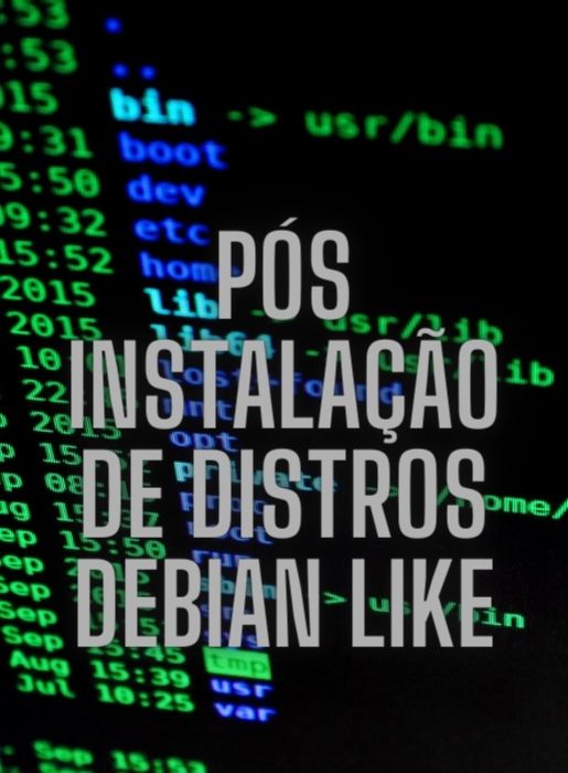 Pós Instalação de Distribuições Linux Debian e derivados